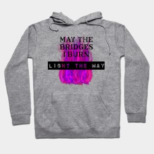 May the Bridges I Burn Light the Way Hoodie